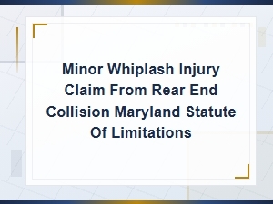 Maryland Minor Whiplash Injury Claim Time Limits
