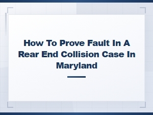 Proving Fault in a Maryland Rear-End Collision Case