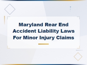Maryland Rear End Accident Liability Laws for Minor Injury Claims