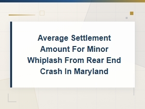 Average Whiplash Settlement for Rear-End Crashes in Maryland